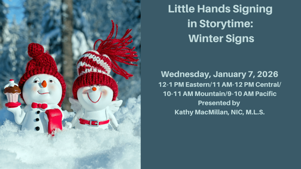 Two snowpeople smile at the viewer. Text reads: Little Hands Signing in Storytime: Winter Signs. Wednesday, January 7, 2026, 12-1 PM Eastern/11 AM-12 PM Central/10-11 AM Mountain/9-10 AM Pacific. Presented by Kathy MacMillan, NIC, MLS. Register at StoriesByHand.com/webinars