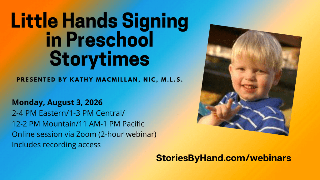 A blonde child in a blue striped shirt signs I-LOVE-YOU in American Sign Language. Text appears against a rainbow background: Little Hands Signing in Preschool Storytime. Monday, August 3, 2026. 2-4 PM Eastern/1-3 PM Central/12-2 PM Mountain/11 AM-1 PM Pacific. Online session via Zoom (2-hour webinar). Includes recording access. Presented by Kathy MacMillan, NIC, M.L.S. StoriesByHand.com/webinars.